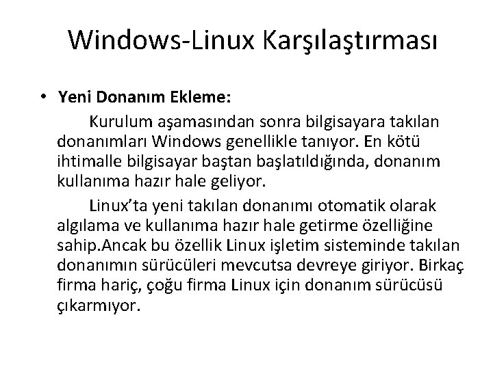 Windows-Linux Karşılaştırması • Yeni Donanım Ekleme: Kurulum aşamasından sonra bilgisayara takılan donanımları Windows genellikle