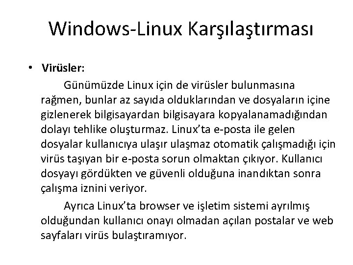 Windows-Linux Karşılaştırması • Virüsler: Günümüzde Linux için de virüsler bulunmasına rağmen, bunlar az sayıda