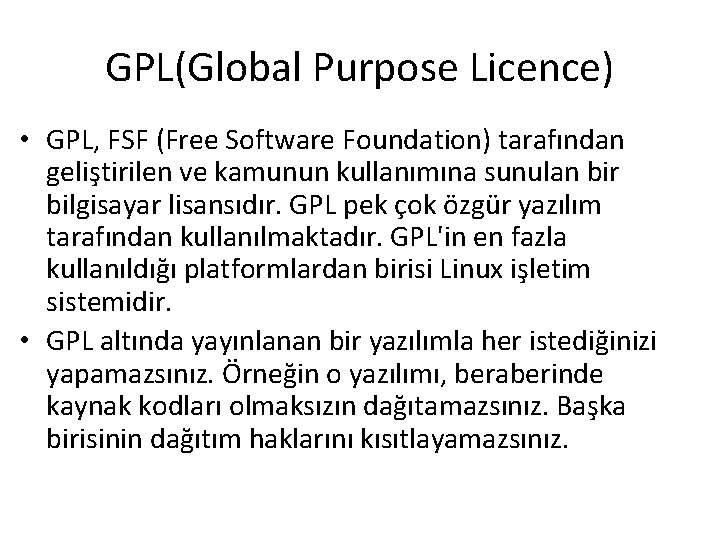 GPL(Global Purpose Licence) • GPL, FSF (Free Software Foundation) tarafından geliştirilen ve kamunun kullanımına