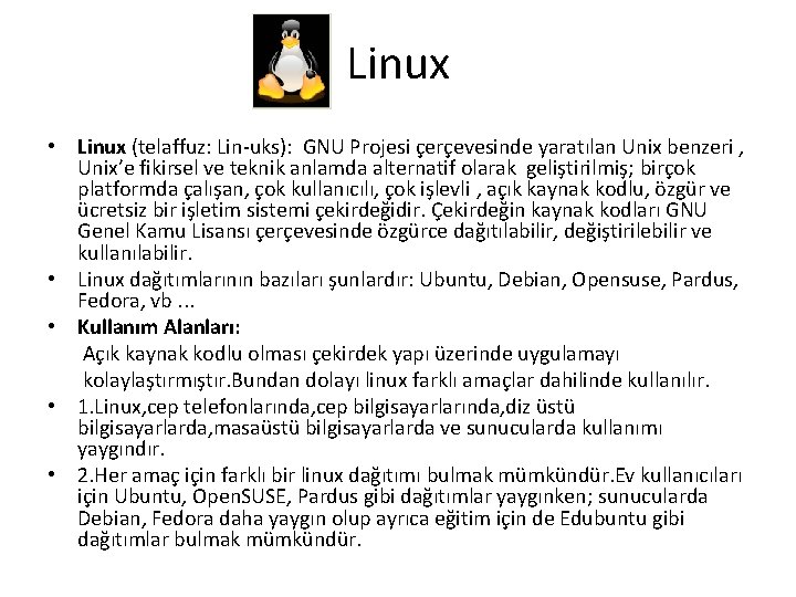 Linux • Linux (telaffuz: Lin-uks): GNU Projesi çerçevesinde yaratılan Unix benzeri , Unix’e fikirsel