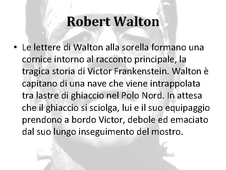 Robert Walton • Le lettere di Walton alla sorella formano una cornice intorno al