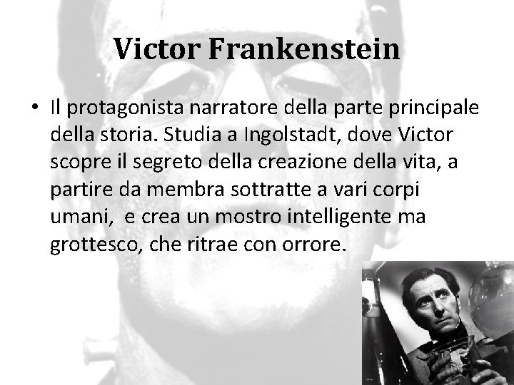Victor Frankenstein • Il protagonista narratore della parte principale della storia. Studia a Ingolstadt,
