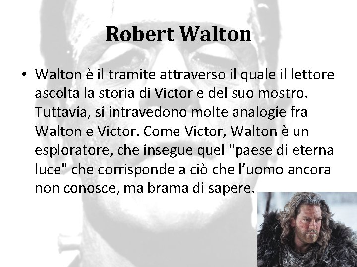Robert Walton • Walton è il tramite attraverso il quale il lettore ascolta la