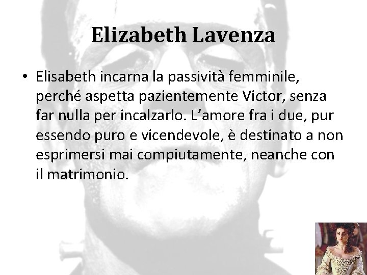 Elizabeth Lavenza • Elisabeth incarna la passività femminile, perché aspetta pazientemente Victor, senza far