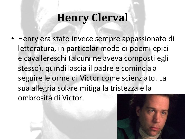 Henry Clerval • Henry era stato invece sempre appassionato di letteratura, in particolar modo
