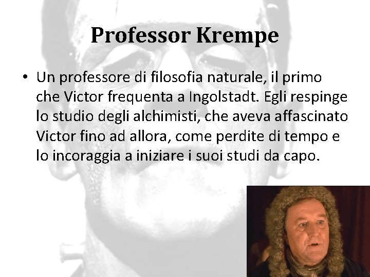 Professor Krempe • Un professore di filosofia naturale, il primo che Victor frequenta a