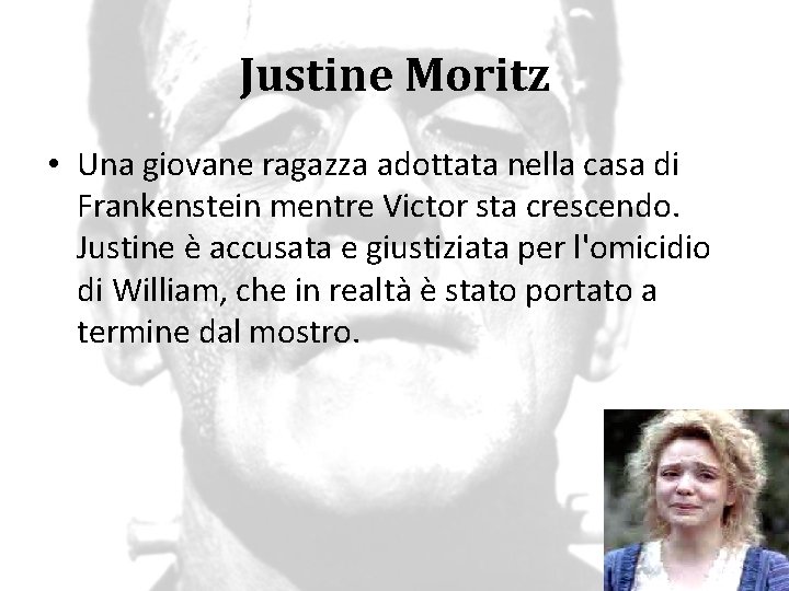 Justine Moritz • Una giovane ragazza adottata nella casa di Frankenstein mentre Victor sta