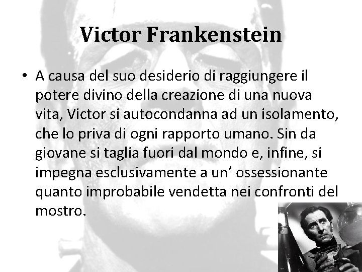 Victor Frankenstein • A causa del suo desiderio di raggiungere il potere divino della