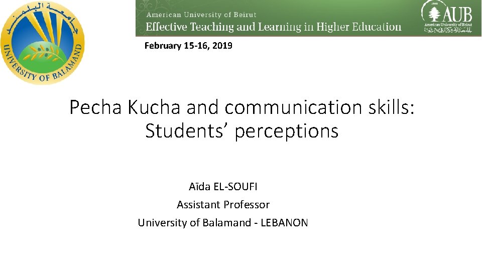 February 15 -16, 2019 Pecha Kucha and communication skills: Students’ perceptions Aïda EL-SOUFI Assistant