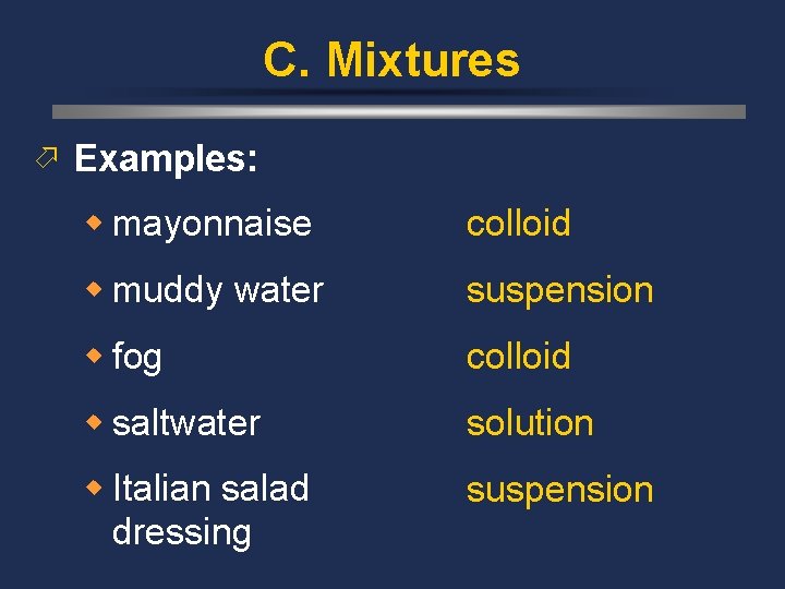 C. Mixtures ö Examples: w mayonnaise colloid w muddy water suspension w fog colloid
