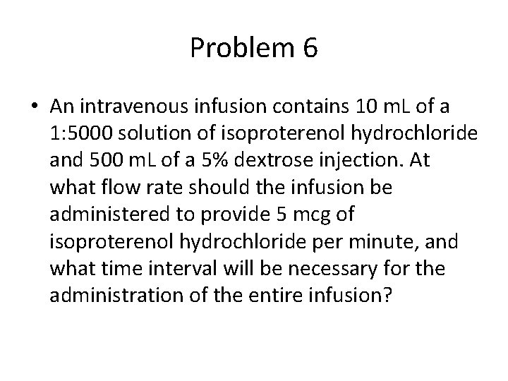 Problem 6 • An intravenous infusion contains 10 m. L of a 1: 5000