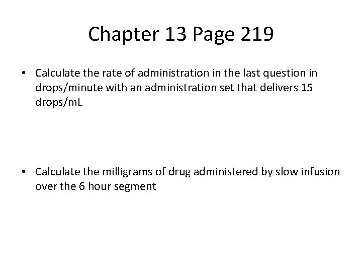 Chapter 13 Page 219 • Calculate the rate of administration in the last question