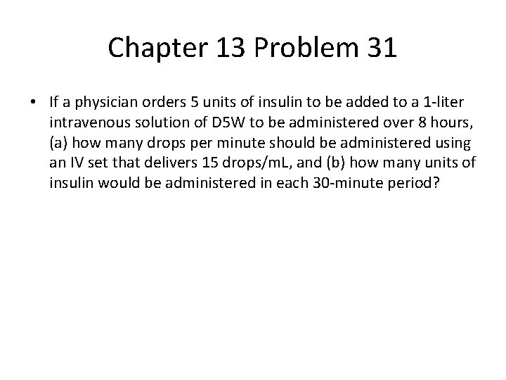 Chapter 13 Problem 31 • If a physician orders 5 units of insulin to