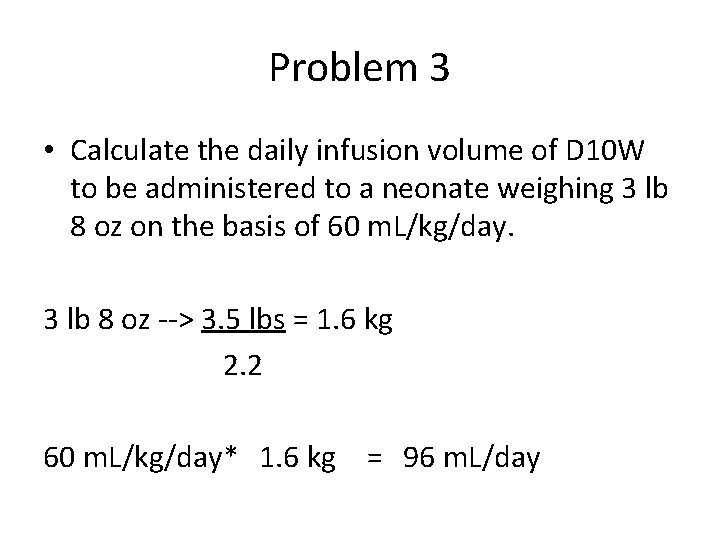 Problem 3 • Calculate the daily infusion volume of D 10 W to be