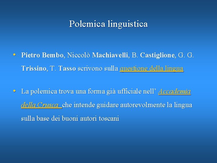 Polemica linguistica • Pietro Bembo, Niccolò Machiavelli, B. Castiglione, G. G. Trissino, T. Tasso