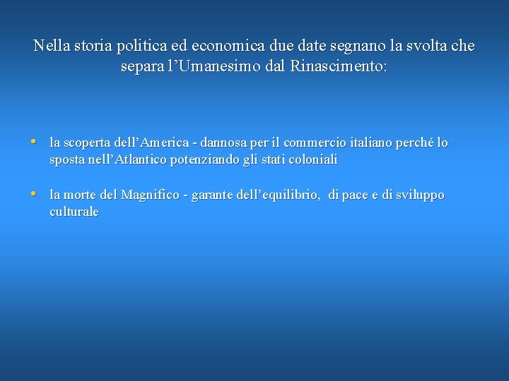 Nella storia politica ed economica due date segnano la svolta che separa l’Umanesimo dal