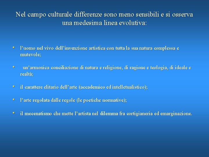 Nel campo culturale differenze sono meno sensibili e si osserva una medesima linea evolutiva: