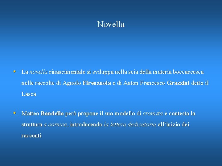 Novella • La novella rinascimentale si sviluppa nella scia della materia boccaccesca nelle raccolte