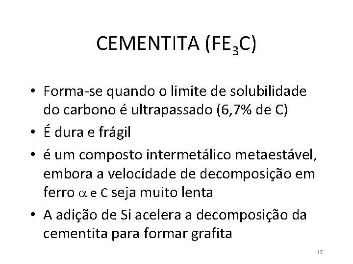 CEMENTITA (FE 3 C) • Forma-se quando o limite de solubilidade do carbono é