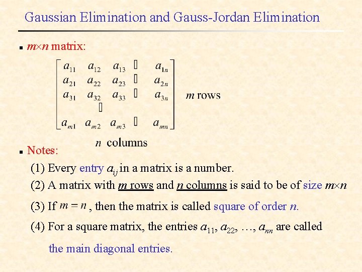 Gaussian Elimination and Gauss-Jordan Elimination n n matrix: Notes: (1) Every entry aij in