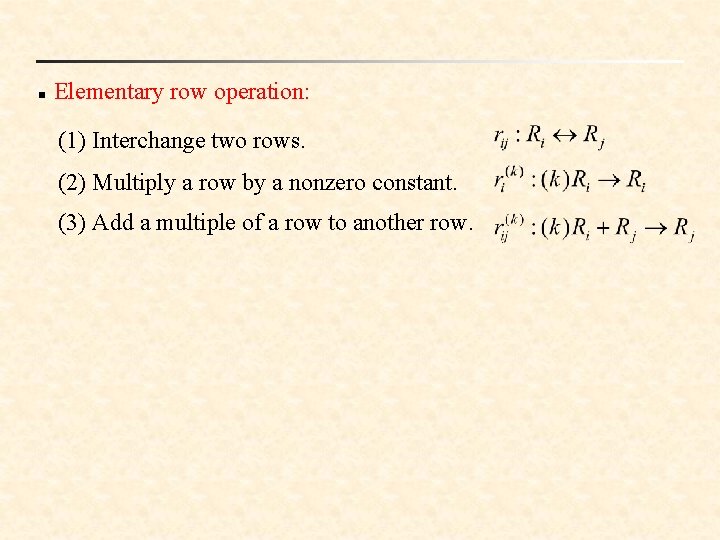 n Elementary row operation: (1) Interchange two rows. (2) Multiply a row by a