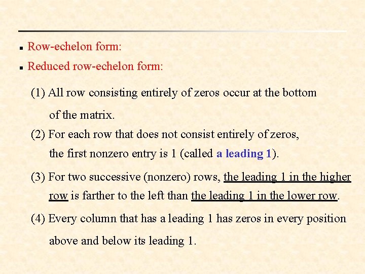 n Row-echelon form: n Reduced row-echelon form: (1) All row consisting entirely of zeros