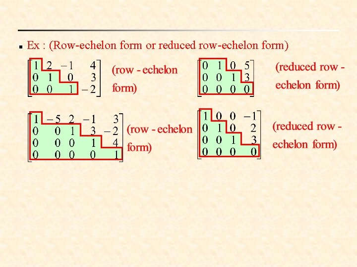 n Ex : (Row-echelon form or reduced row-echelon form) 