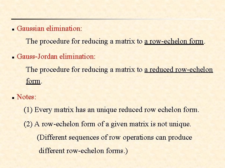 n Gaussian elimination: The procedure for reducing a matrix to a row-echelon form. n