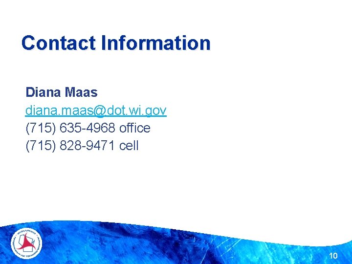 Contact Information Diana Maas diana. maas@dot. wi. gov (715) 635 -4968 office (715) 828