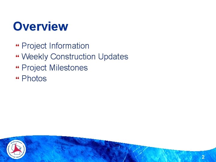 Overview Project Information Weekly Construction Updates Project Milestones Photos 2 