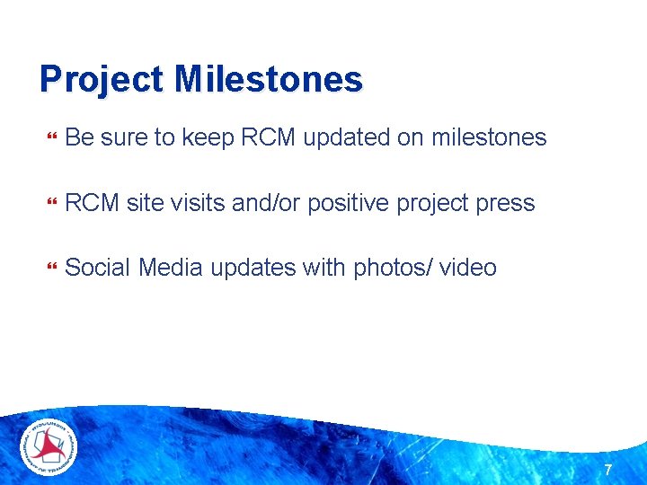 Project Milestones Be sure to keep RCM updated on milestones RCM site visits and/or