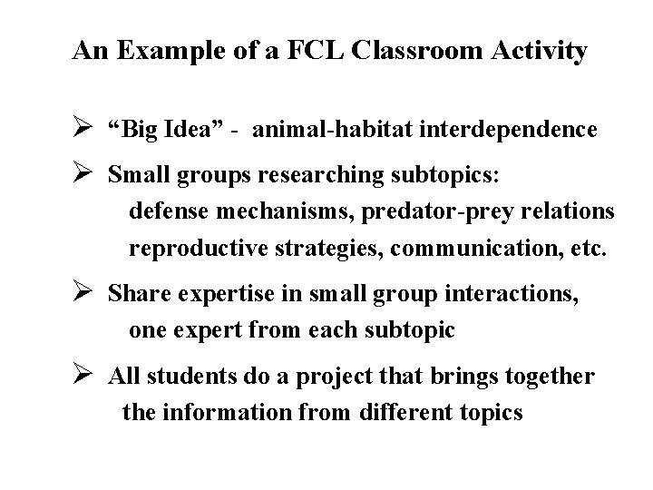 An Example of a FCL Classroom Activity Ø “Big Idea” - animal-habitat interdependence Ø