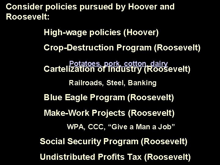 Consider policies pursued by Hoover and Roosevelt: . High-wage policies (Hoover) . Crop-Destruction Program