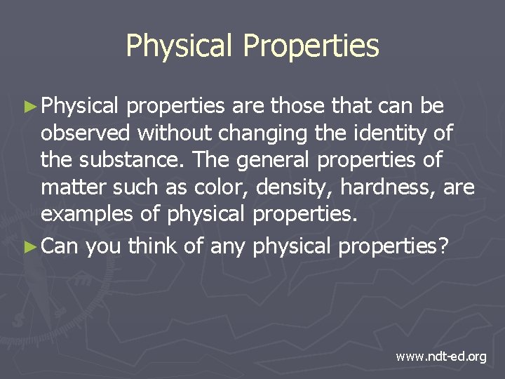 Physical Properties ► Physical properties are those that can be observed without changing the