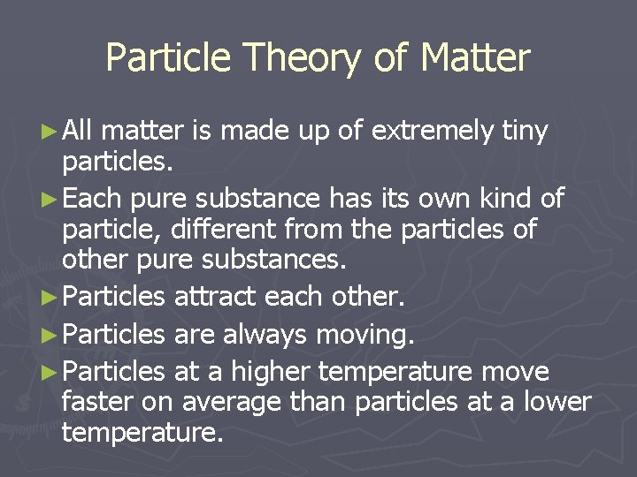 Particle Theory of Matter ► All matter is made up of extremely tiny particles.