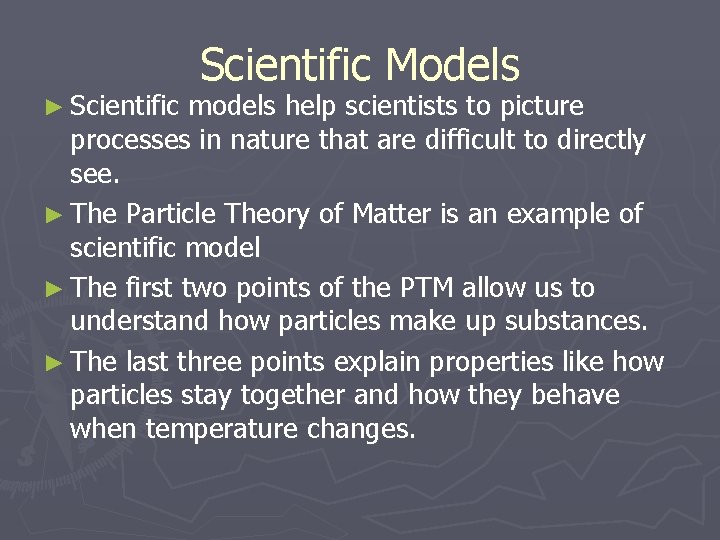 ► Scientific Models models help scientists to picture processes in nature that are difficult