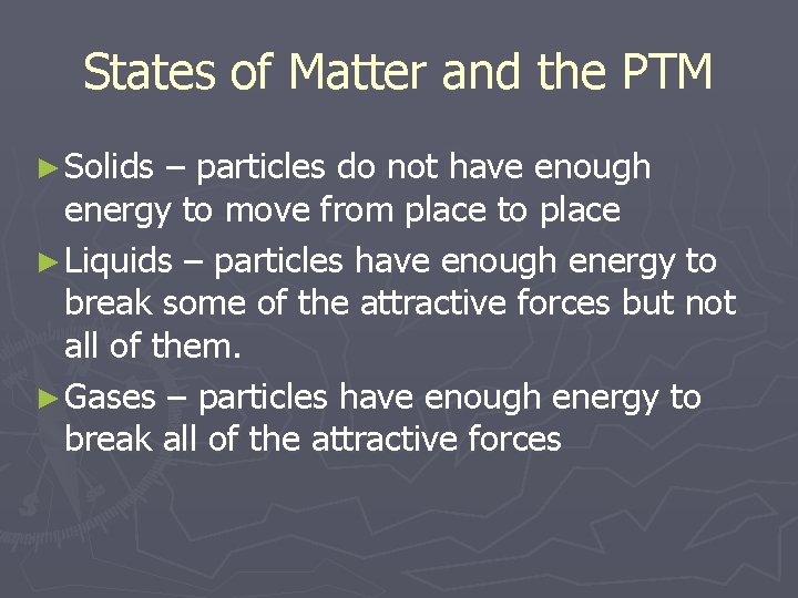 States of Matter and the PTM ► Solids – particles do not have enough