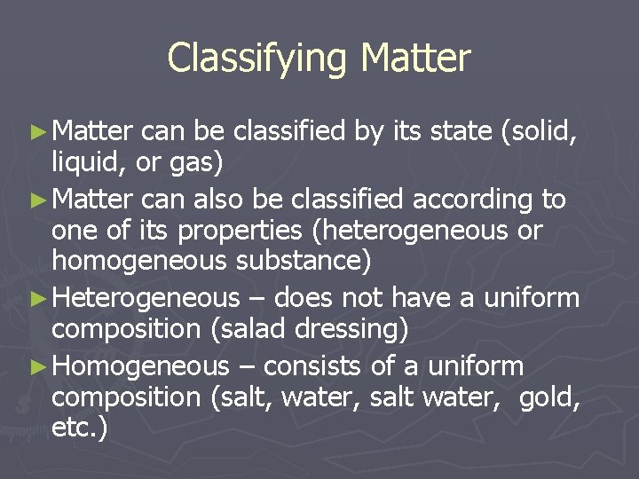 Classifying Matter ► Matter can be classified by its state (solid, liquid, or gas)