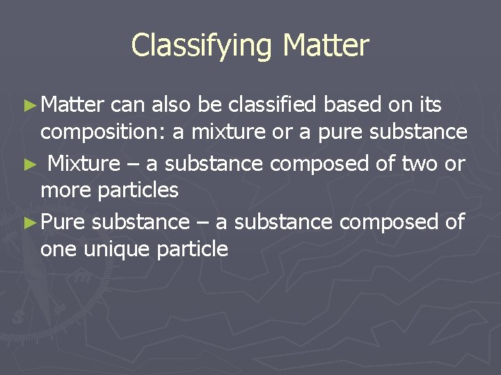 Classifying Matter ► Matter can also be classified based on its composition: a mixture
