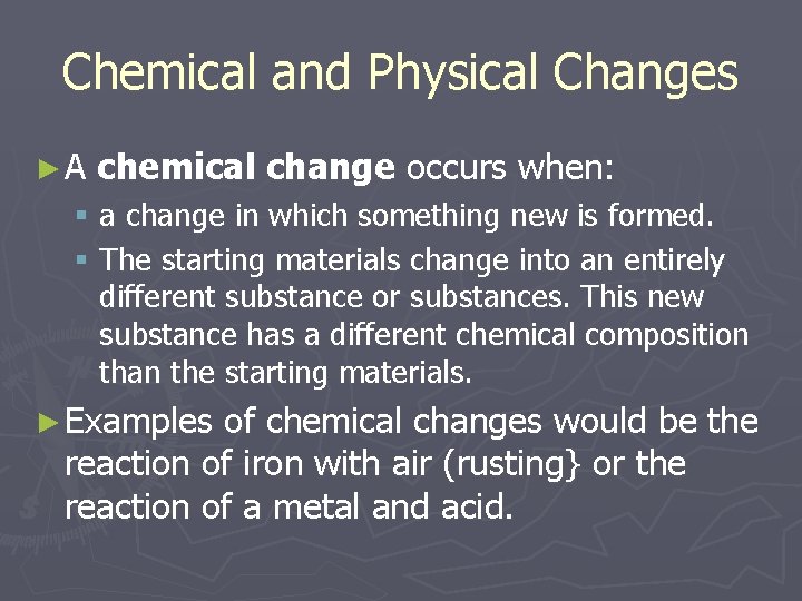 Chemical and Physical Changes ►A chemical change occurs when: § a change in which