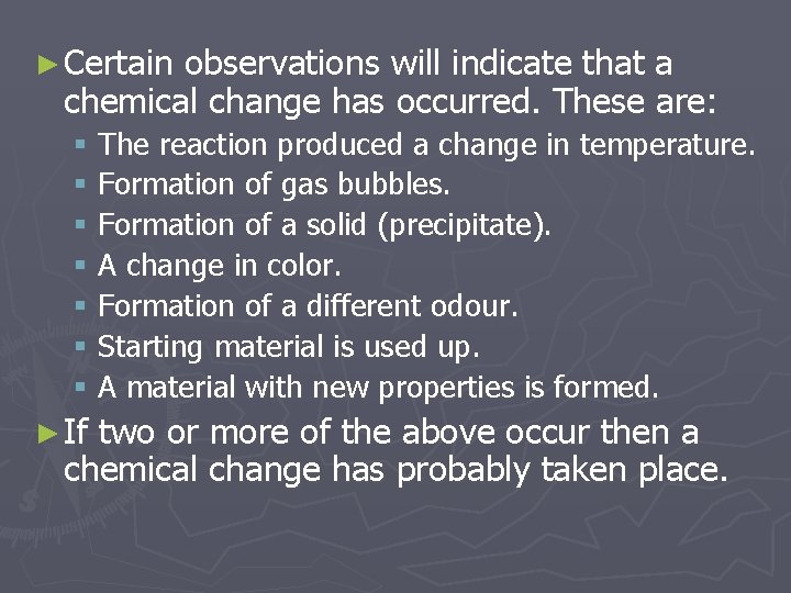 ► Certain observations will indicate that a chemical change has occurred. These are: §