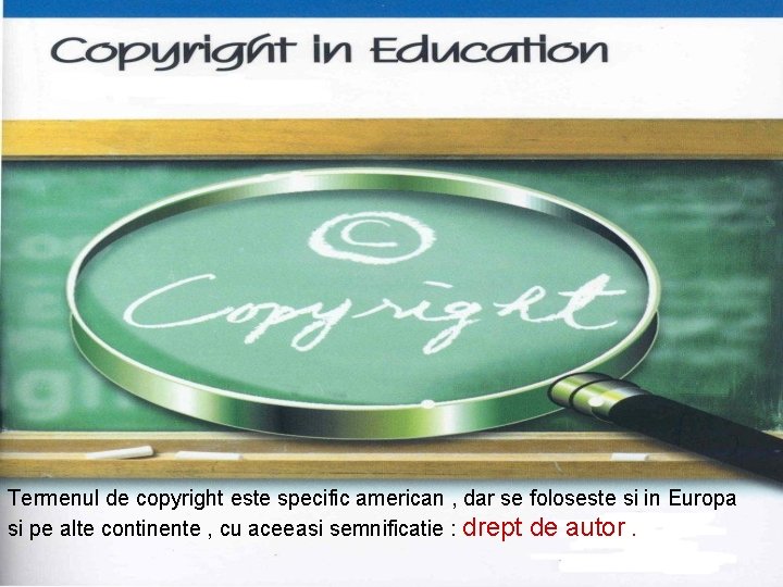 Termenul de copyright este specific american , dar se foloseste si in Europa si