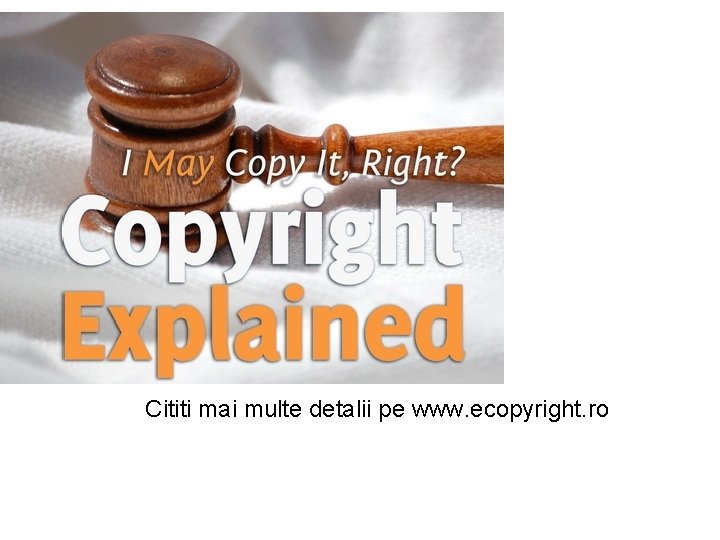 Cititi mai multe detalii pe www. ecopyright. ro 