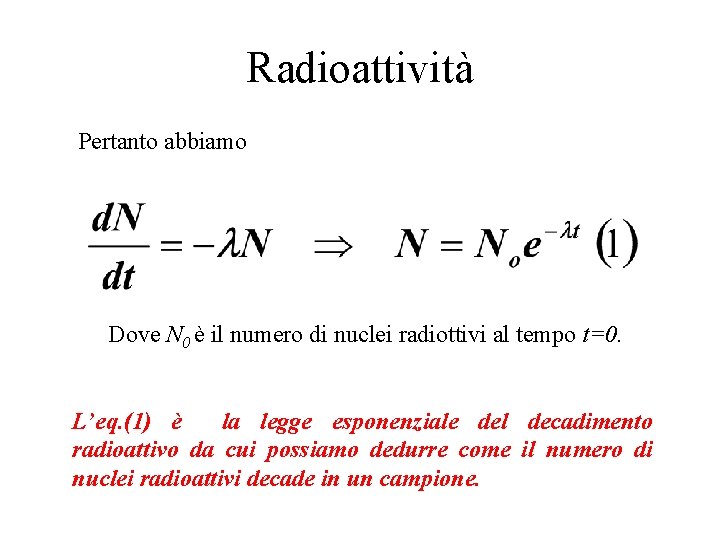 Radioattività Pertanto abbiamo Dove N 0 è il numero di nuclei radiottivi al tempo