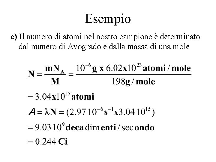Esempio c) Il numero di atomi nel nostro campione è determinato dal numero di