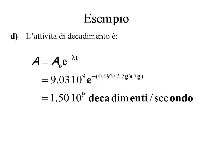 Esempio d) L’attività di decadimento è: 