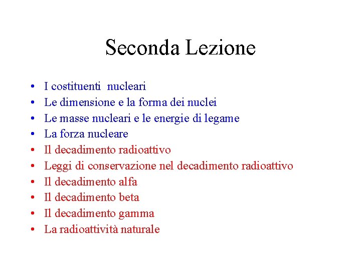 Seconda Lezione • • • I costituenti nucleari Le dimensione e la forma dei