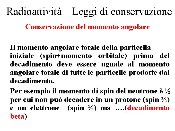 Radioattività – Leggi di conservazione Conservazione del momento angolare Il momento angolare totale della