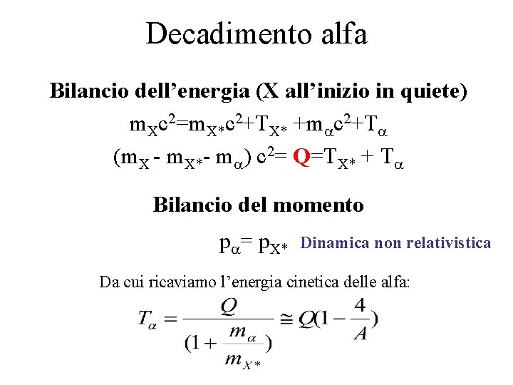 Decadimento alfa Bilancio dell’energia (X all’inizio in quiete) m. Xc 2=m. X*c 2+TX* +m