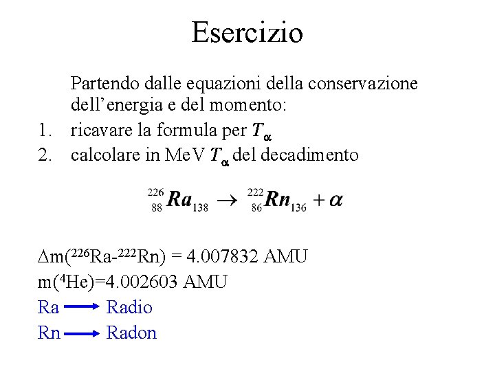 Esercizio Partendo dalle equazioni della conservazione dell’energia e del momento: 1. ricavare la formula